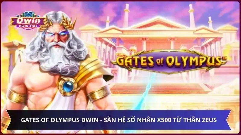 Gates of Olympus tại Dwin - Săn Hệ Số X500 Từ Thần Zeus