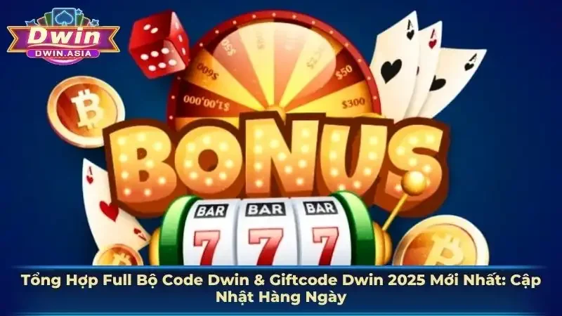 Tổng Hợp Full Bộ Code Dwin & Giftcode Dwin 2025 Mới Nhất